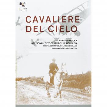 Cavaliere del cielo. Il mito di Francesco Baracca nel monumento di Rambelli e nei media. Mostra commemorativa nel centenario della prima guerra mondiale. Ediz. illustrata