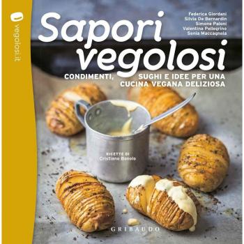 Sapori vegolosi. Condimenti, sughi e idee per una cucina vegana deliziosa