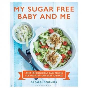 My Sugar Free Baby and Me : Over 80 Delicious Easy Recipes for You and Your Baby to Share