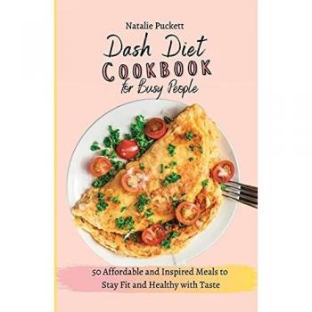 Dash Diet Cookbook for Busy people: 50 Affordable and Inspired Meals to Stay Fit and Healthy with Taste