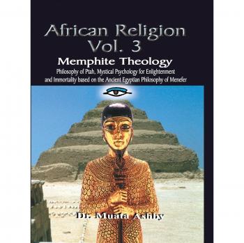 African Religion: Memphite Theology: Memphite Theology and Mystical Psychology (Ancient Egyptian Mystic Wisdom of Ptah)