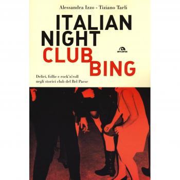 Italian nightclubbing. Deliri, follie e rock'n'roll negli storici...
