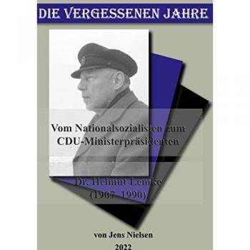 Die vergessenen Jahre: Vom Nationalsozialisten zum CDU Ministerpräsidenten Dr Helmut Lemke 1907 bis 1990