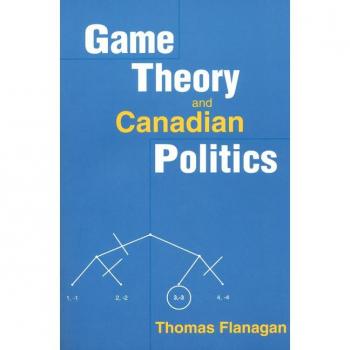 Thomas Flanagan Game Theory & Canadian Politics Paperback Book
