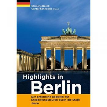 Highlights in Berlin: Der praktische Begleiter für Entdeckungstouren durch die Stadt