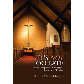 It'S Not Too Late: A Fresh Perspective for Struggling Pastors and Churches