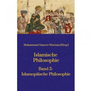 Islamische Philosophie:: Band 5: Islamopäische Philosophie
