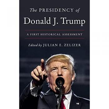The Presidency of Donald J. Trump : A First Historical Assessment