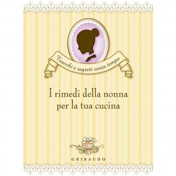 I Rimedi della Nonna per la Tua Cucina