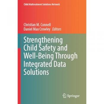 Strengthening Child Safety and Well-Being Through Integrated Data Solutions (Child Maltreatment Solutions Network)