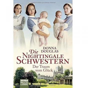 Donna Douglas Die Nightingale Schwestern: Der Traum Vom Glück. Roman (Nightingales-Reihe, Band 4)