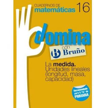 Cuadernos Domina Matemáticas 16 La medida. Unidades lineales (longitud, masa, capacidad).