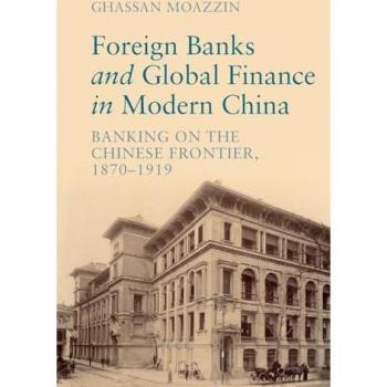 Foreign Banks and Global Finance in Modern China: Banking on the Chinese Frontier
