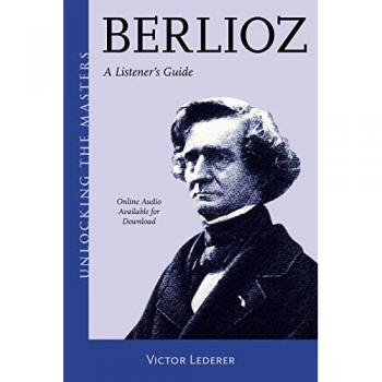 Berlioz: A Listener's Guide (Unlocking the Masters)