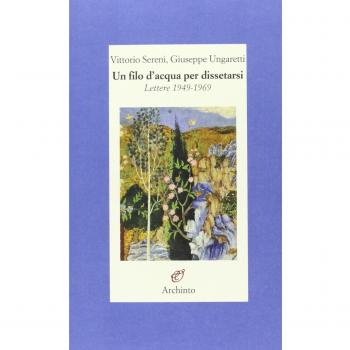 Un filo d'acqua per dissetarsi. Lettere 1949-1969