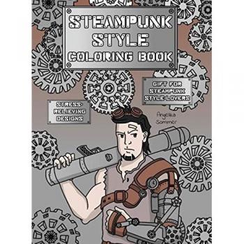 Steampunk Style Coloring Book: A Fun, Easy, And Relaxing Coloring Gift Book with Stress-Relieving Designs and Fashion Ideas for Steampunk Style-Lovers