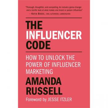 The Influencer Code: How to Unlock the Power of Influencer Marketing