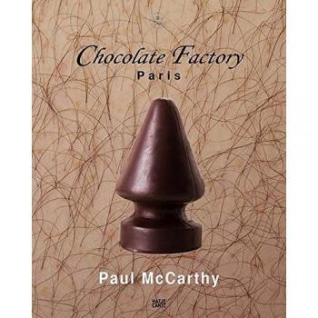 Paul McCarthy: Chocolate Factory Paris, Vol. 2