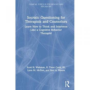 Socratic Questioning for Therapists and Counselors: Learn How to Think and Intervene Like a Cognitive Behavior Therapist (Clinical Topics in Psychology and Psychiatry)