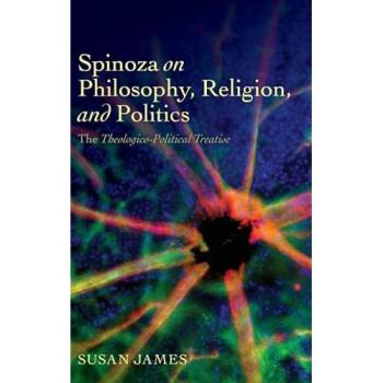 Spinoza on Philosophy Religion and Politics
