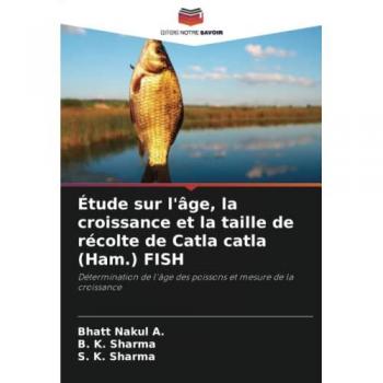 Nakul A., Bhatt: Étude sur l'âge, la croissance et la taille de récolte de Catla catla (Ham.) FISH