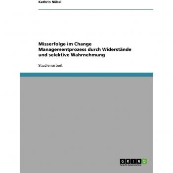 Misserfolge im Change Managementprozess durch Widerst„nde und selektive Wahrnehmung