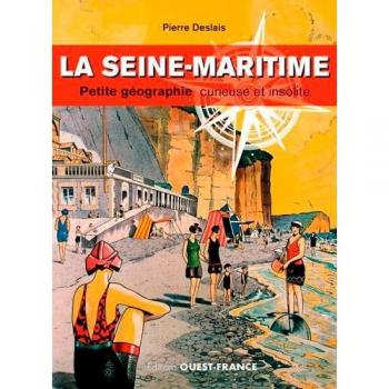 La Seine-Maritime, petite géographie curieuse et insolite