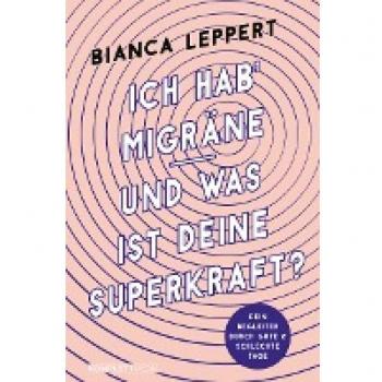 Bianca Leppert Ich Hab' Migräne – Und Was Ist Deine Superkraft?: Dein Begleiter Durch Gute & Schlechte Tage