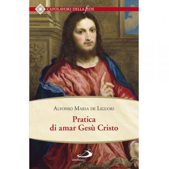 Pratica di amar Gesù Cristo. Tratta dalle parole di S. Paolo Caritas patiens est, benigna est? Epist. I Cor cap. XIII Per utile delle anime che desiderano di...