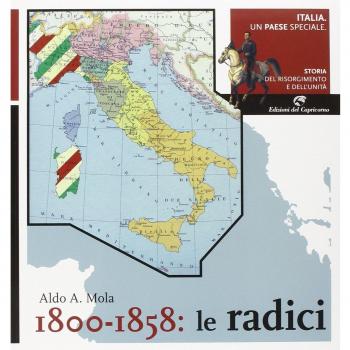 Italia, un paese speciale. Storia del Risorgimento e dell'Unità. Vol. 1: 1800-1858: Le radici.