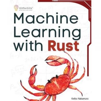 Machine Learning with Rust: A practical attempt to explore Rust and its libraries across popular machine learning techniques