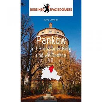 Pankow mit Prenzlauer Berg und Weißensee: Berliner Spaziergänge