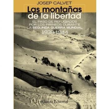Las montañas de la libertad: El paso de refugiados por los Pirineos durante la Segunda Guerra Mundial 1939-1944 (Tapa blanda con solapas).