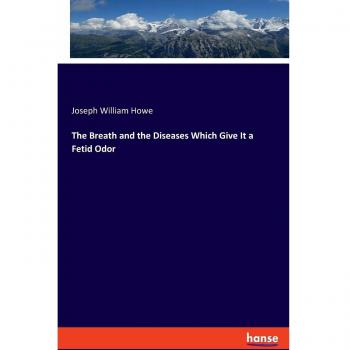The Breath and the Diseases Which Give It a Fetid Odor