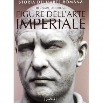 Storia dell'arte romana. Ediz. illustrata. Vol. 3: Figure dell'arte imperiale da Augusto a Costantino.