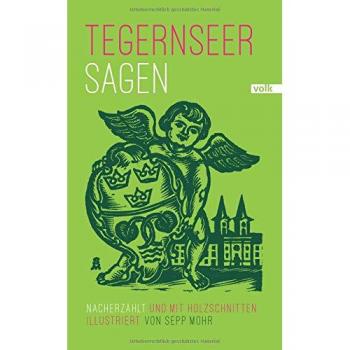 Tegernseer Sagen: Nacherzählt und mit Holzschnitten illustriert von Sepp Mohr