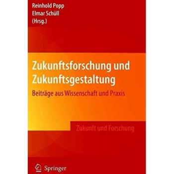 Zukunftsforschung und Zukunftsgestaltung: Beiträge aus Wissenschaft und Praxis