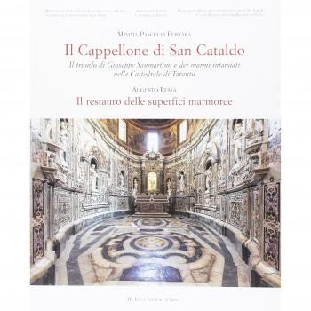 Il cappellone di San Cataldo. Il trionfo di Giuseppe Sanmartino e dei marmi intarsiati nella Cattedrale di Taranto. Ediz. a colori
