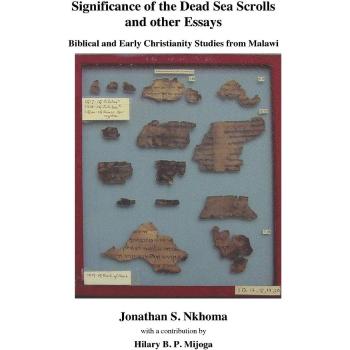 Nkhoma, Jonathan S.: Significance of the Dead Sea Scrolls and Other Essays. Biblical and Early Christianity Studies from Malawi