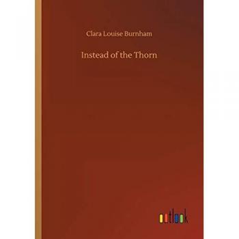 Burnham, Clara Louise: Instead of the Thorn