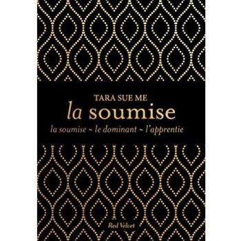 La soumise : La soumise ; Le dominant ; L'apprentie
