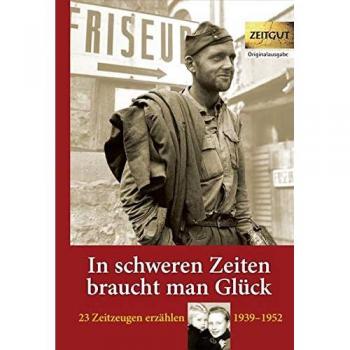 In schweren Zeiten braucht man Glück: 23 Zeitzeugen erzählen