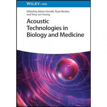 Acoustic Technologies in Biology and Medicine, Sachbücher von Tony Jun Huang, Adem Ozcelik, Ryan Becker