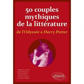 50 couples mythiques de la littérature, de l'Odyssée à Harry Potter: Ni vous sans moi, ni moi sans vous