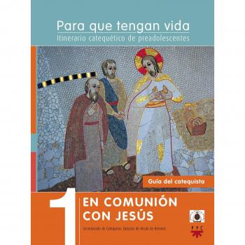 Para que tengan vida 1: en comunión con jesús. Itinerario catequético de preadolescentes. Guía