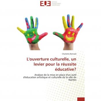 L'ouverture culturelle, un levier pour la réussite éducative?: Analyse de la mise en place d'un outil d'éducation artistique et culturelle de la ville de Nantes