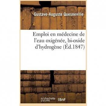 Emploi en médecine de l'eau oxigénée, bi-oxide d'hydrogène