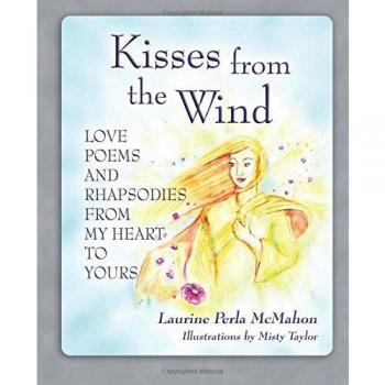 Kisses from the Wind: Love Poems and Rhapsodies from My Heart to Yours