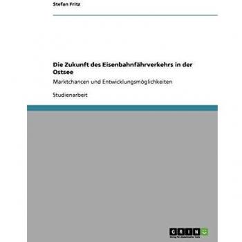 Die Zukunft des Eisenbahnfährverkehrs in der Ostsee: Marktchancen und Entwicklungsmöglichkeiten