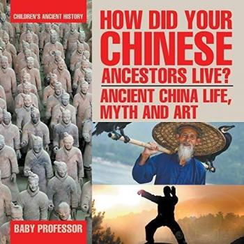 Baby: How Did Your Chinese Ancestors Live? Ancient China Life, Myth an